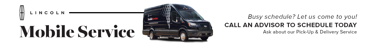 banner image that says 'Lincoln Mobile Service' in black letters with Lincoln logo and 'Busy schedule? Let us come to you! Call an advisor to schedule today ask about our Pick-Up & Delivery Service' text